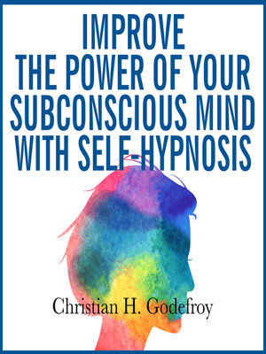 cover image of Improve the Power of Your Subconscious Mind with Self-Hypnosis